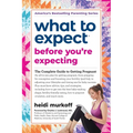What to Expect Before You're Expecting: The Complete Guide to Getting Pregnant - Paperback