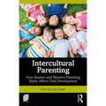 Intercultural Parenting: How Eastern and Western Parenting Styles Affect Child Development - Paperback