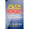 52 Mondays: The One Year Path To Outrageous Success & Lifelong Happiness - Paperback