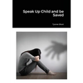 Speak Up Child and be Saved - Paperback