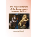 The Hidden Heretic of the Renaissance: Leonardo - Paperback