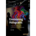 Envisioning Holograms: Design Breakthrough Experiences for Mixed Reality - Paperback