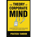 The Theory of Corporate Mind: Understand Hidden Psychological Biases at Your Workplace, Control Perspectives, and Achieve Career Success. - Paperback
