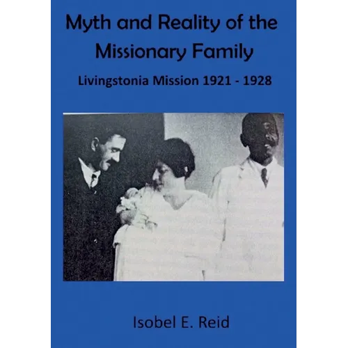 Myth and reality of the missionary family: Livingstonia Mission 1921 - 1928 - Paperback