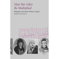 May Her Likes Be Multiplied: Biography and Gender Politics in Egypt - Paperback