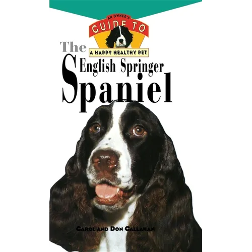 The English Springer Spaniel: An Owner's Guide to a Happy Healthy Pet - Hardcover