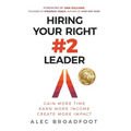 Hiring Your Right Number 2 Leader: Gain More Time. Earn More Income. Create More Impact. - Hardcover