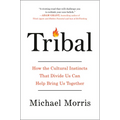 Tribal: How the Cultural Instincts That Divide Us Can Help Bring Us Together - Hardcover
