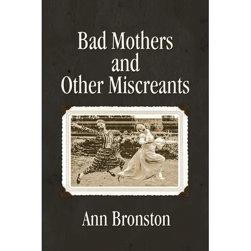 Bad Mothers and Other Miscreants - Paperback