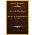 The Book of Revelation: A Study of the Last Prophetic Book of Holy Scripture - Hardcover