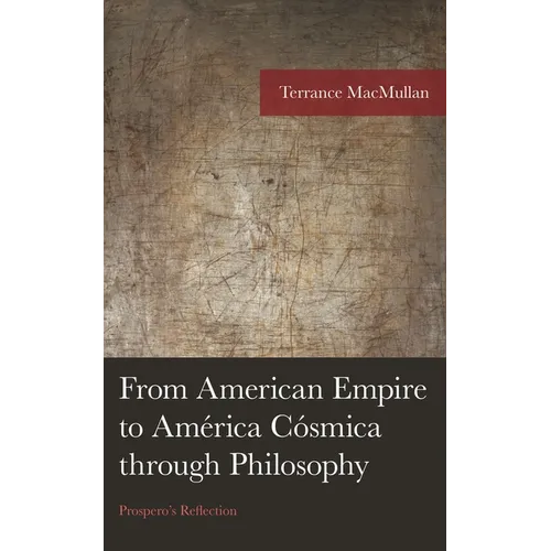 From American Empire to América Cósmica Through Philosophy: Prospero's Reflection - Hardcover