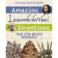 Amazing Leonardo Da Vinci Inventions: You Can Build Yourself - Paperback