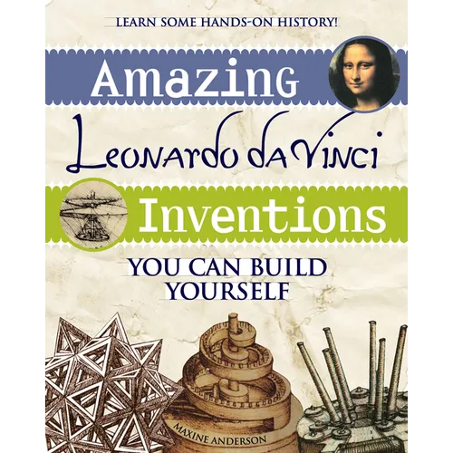 Amazing Leonardo Da Vinci Inventions: You Can Build Yourself - Paperback
