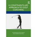 A Constraints-Led Approach to Golf Coaching - Paperback