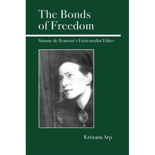 The Bonds of Freedom: Simone de Beauvoir's Existentialist Ethics - Hardcover