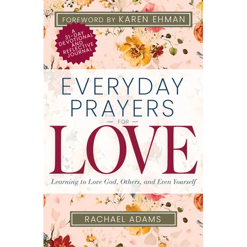Everyday Prayers for Love: Learning to Love God, Others, and Even Yourself - Paperback