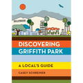 Discovering Griffith Park: A Local's Guide - Paperback
