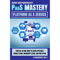 PaaS Mastery: Your All-In-One Guide To Azure Pipelines, Google Cloud, Microsoft Azure, And IBM Cloud - Paperback