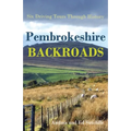 Pembrokeshire Backroads: Six Driving Tours Through History - Paperback