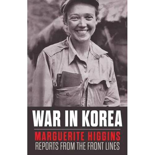 War in Korea: Marguerite Higgins Reports from the Front Lines - Paperback
