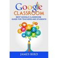 Google Classroom: Best Google Classroom Guide for Teachers and Students - Paperback
