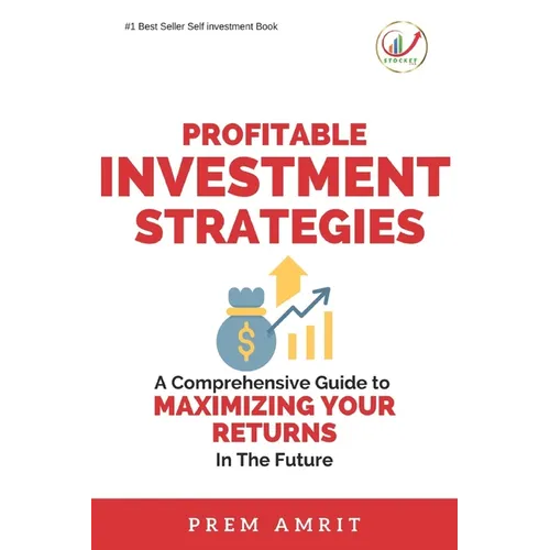 Profitable Investment Strategies: A Comprehensive Guide to Maximizing Your Returns - Paperback