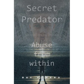 Secret Predator: Abuse from Within - Paperback