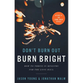 Don't Burn Out, Burn Bright - Hardcover