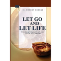 Let Go And Let Life!: Ridding Yourself Of The Myth Of Control - Paperback