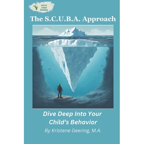 The S.C.U.B.A. Approach: Dive Deep Into Your Child's Behavior - Paperback