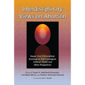 Interdisciplinary Views on Abortion: Essays from Philosophical, Sociological, Anthropological, Political, Health and Other Perspectives - Paperback