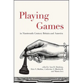 Playing Games in Nineteenth-Century Britain and America - Hardcover