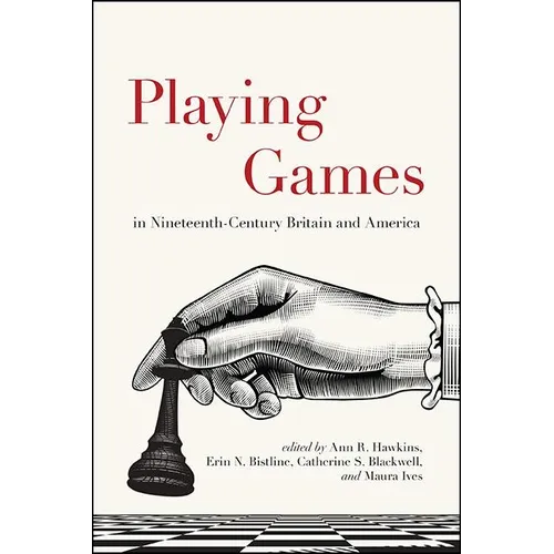 Playing Games in Nineteenth-Century Britain and America - Hardcover