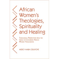 African Women's Theologies, Spirituality and Healing: Theological Perspectives from the Circle of Concerned African Women Theologians - Paperback