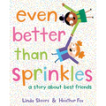 Even Better Than Sprinkles: A Story about Best Friends - Hardcover