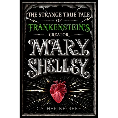 Mary Shelley: The Strange True Tale of Frankenstein's Creator - Hardcover