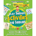 Play Therapy Activities for Toddlers: 101 Fun Games and Exercises to Enhance Motor Skills, Emotional Regulation, and Problem-Solving Abilities While S - Paperback