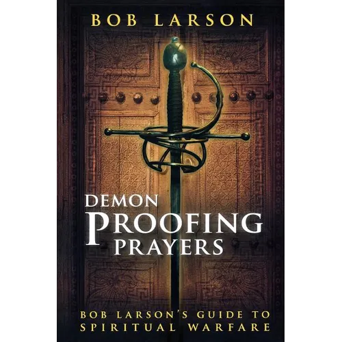 Demon Proofing Prayers: Bob Larson's Guide to Spiritual Warfare - Paperback