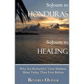 Sojourn to Honduras Sojourn to Healing: Why An Herbalist's View Matters More Today Than Ever Before - Paperback