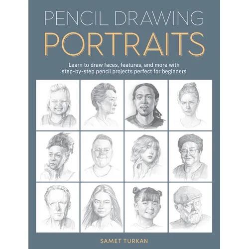 Pencil Drawing Portraits: Learn to Draw Faces, Features, and More with Step-By-Step Pencil Projects Perfect for Beginners - Paperback
