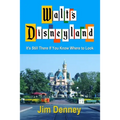 Walt's Disneyland: It's Still There If You Know Where to Look - Paperback