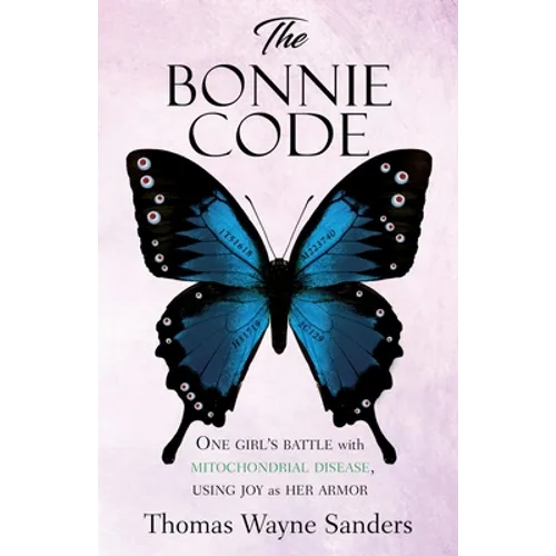 The Bonnie Code: One girl's battle with mitochondrial disease, using joy as her armor - Paperback