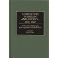 Agriculture in Britain and America, 1660-1820: An Annotated Bibliography of the Eighteenth-Century Literature - Hardcover