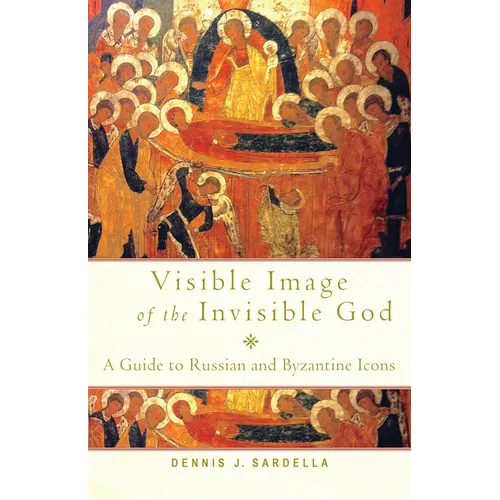 Visible Image of the Invisible God: A Guide to Russian and Byzantine Icons - Paperback