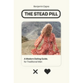 The Stead Pill: A Modern Dating Guide for Traditional Men - Paperback