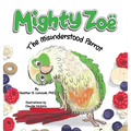 Mighty Zoë: The Misunderstood Parrot - Hardcover