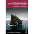Jungian Dimensions of the Mourning Process, Burial Rituals and Access to the Land of the Dead: Intimations of Immortality - Paperback