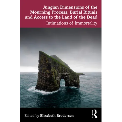 Jungian Dimensions of the Mourning Process, Burial Rituals and Access to the Land of the Dead: Intimations of Immortality - Paperback