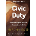 Civic Duty: The Handbook for All Clubs, Associations & Guilds - Paperback