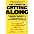 The Secret to Getting Along (and Why It's Easier Than You Think): 3 Steps to Life-Changing Conflict Resolution - Paperback